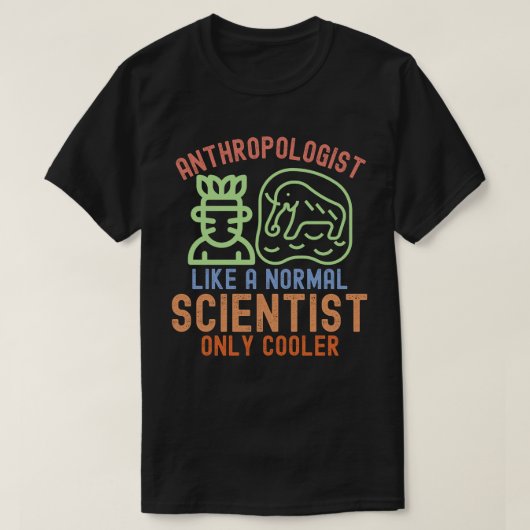 T-shirt Anthropologue comme un scientifique normal mais en (Design devant)