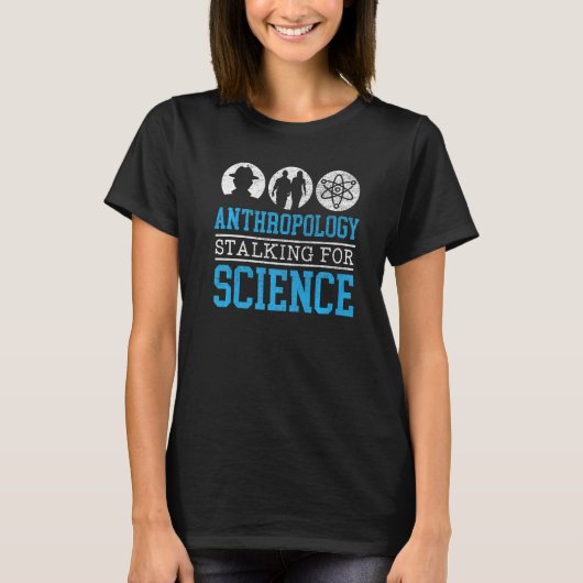 T-shirt Anthropology Stalking For Science Anthropologist   (Devant)