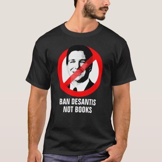 T-shirt Anti DeSantis - Ban DeSantis. Pas Des Livres. (Devant)