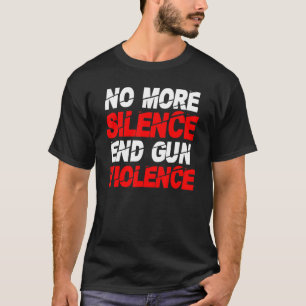 T-shirt Anti Gun Fini Silence End Gun Violence