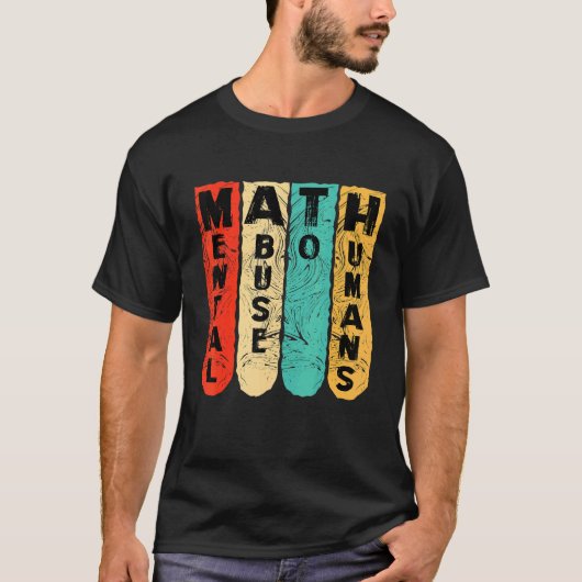 T-shirt anti math student scool mental abuse to humans vin (Devant)
