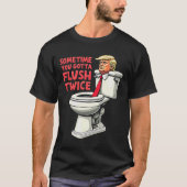 T-shirt Anti Trump Drôle Parfois On Doit Flush Deux Fois 1 (Devant)