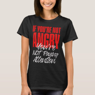 T-shirt Anti Trump Si vous n'êtes pas en colère, vous ne f
