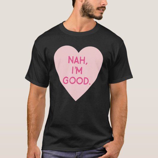 T-shirt Anti Valentine's Day  Heart Image Nah I'm Good (Devant)