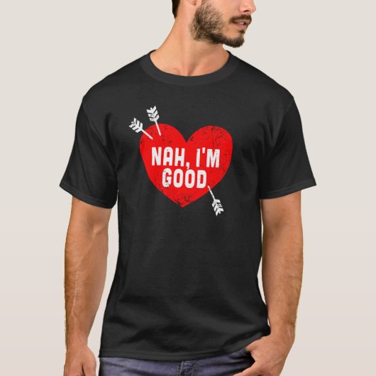 T-shirt Anti Valentine's Day Heart Nah I'm Good Relationsh (Devant)