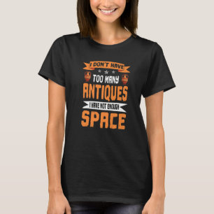 T-shirt Antiquité amusante pas assez d'espace Antiquing Pr