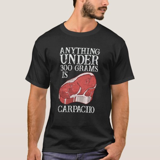 T-shirt Anything Unter 300 Grams Is Carpaciio Raw Steak Me (Devant)