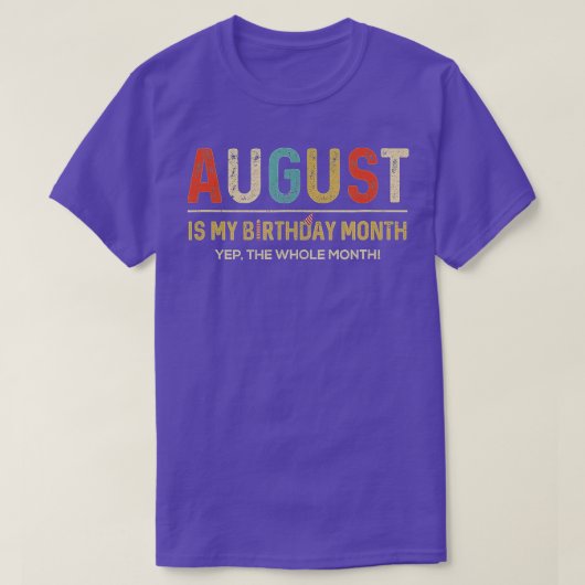 T-shirt Août Est Mon Anniversaire Mois Oui Tout Le Mois Fu (Design devant)