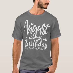 T-shirt Août Est Mon Anniversaire Oui Tout Le Mois Drôle B