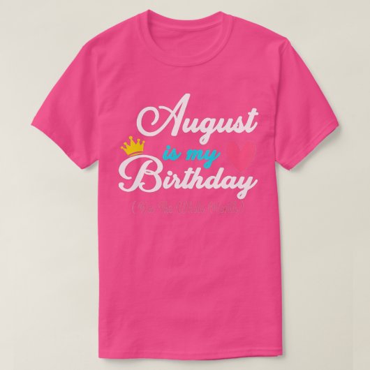 T-shirt Août Est Mon Mois D'Anniversaire, Oui Tout Le Mois (Design devant)