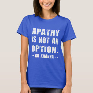 T-shirt Apathy Not Option - Ro Khanna - Lettres blanches