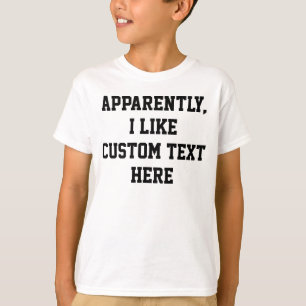 T-shirt Apparemment, j'aime votre texte personnalisé ici