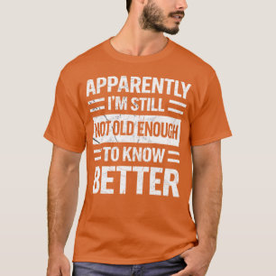 T-shirt Apparemment, je ne suis toujours pas assez vieux p