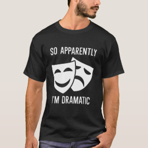 T-shirt Apparemment, je suis dramatique