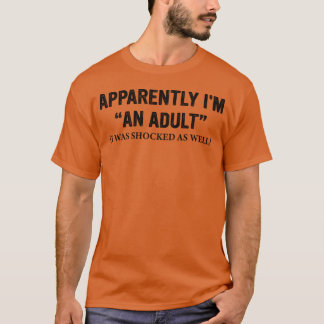 T-shirt Apparemment-Je-Suis-Un-Adulte-JAi-Été-Étonné-Aussi