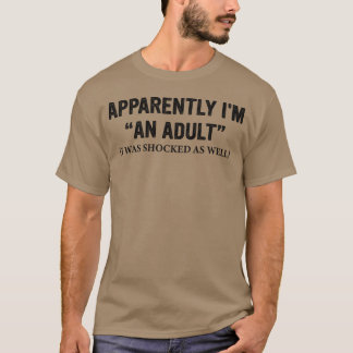 T-shirt Apparemment-Je-Suis-Un-Adulte-JAi-Été-Étonné-Aussi