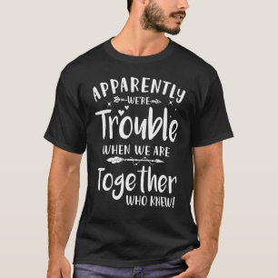 T-shirt Apparemment Weu2019re Trouble Quand Nous Sommes En