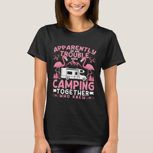 T-shirt Apparently We Are Trouble When Camping RV Camper W (Devant)