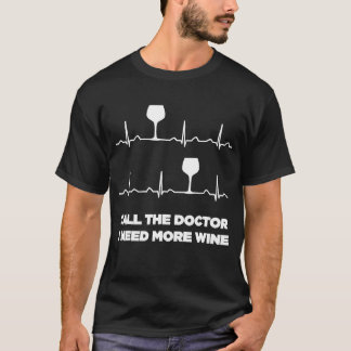 T-shirt Appelez Le Docteur J'Ai Besoin De Plus De Vin Hear