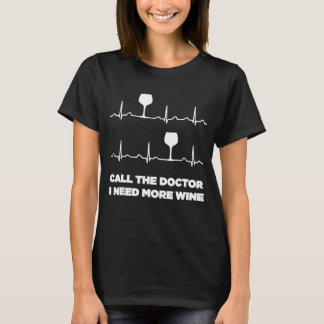 T-shirt Appelez Le Docteur J'Ai Besoin De Plus De Vin Hear