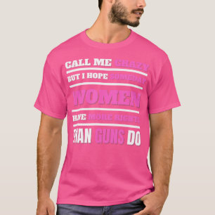 T-shirt Appelez-Moi Fou, J'Espère Qu'Un Jour Les Femmes On