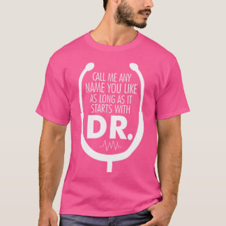 T-shirt Appelez-Moi Tout Ce Qui Commence Avec Le Docteur D