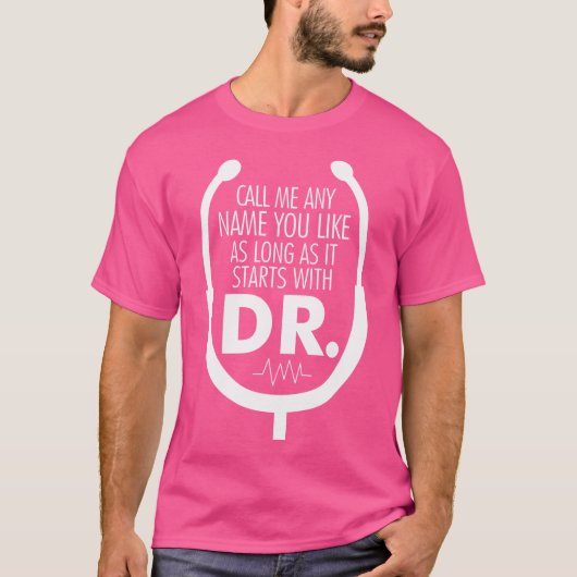 T-shirt Appelez-Moi Tout Ce Qui Commence Avec Le Docteur D (Devant)
