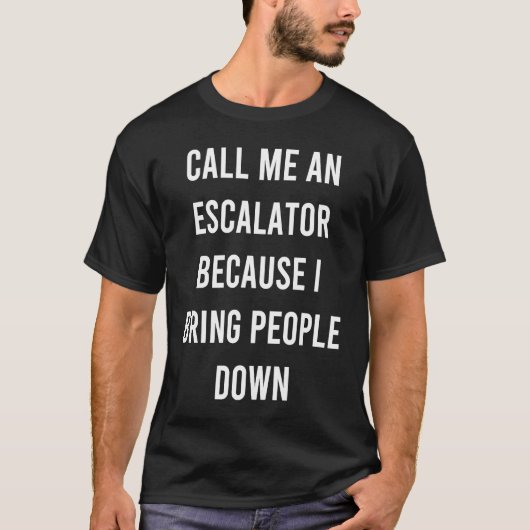 T-shirt Appelez-Moi Un Escalator Parce Que J'Amene Les Gen (Devant)