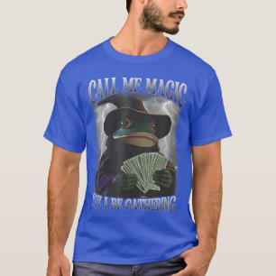 T-shirt Appelle-moi Magic Cuz, car je rassemble de l'argen