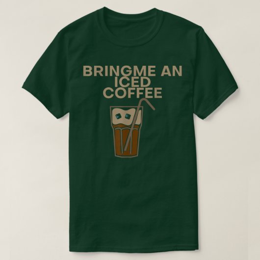 T-shirt Apporte Me An Iced Coffee (Design devant)