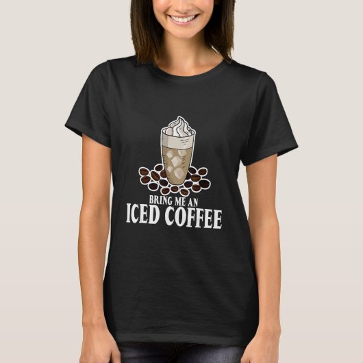 T-shirt Apporte Me An Iced Coffee (Devant)