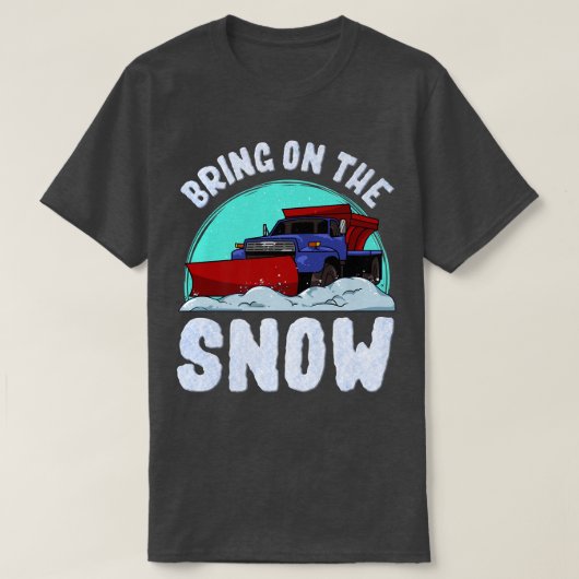 T-shirt Apporte On Snow Removal Snowplow Driver Snow Plo (Design devant)