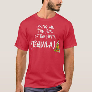 T-shirt Apportez-moi le carburant de la Fiesta Funny Tequi