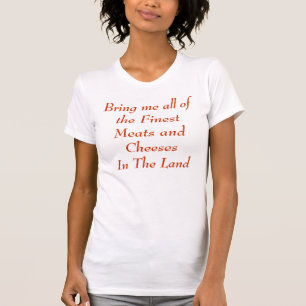 T-shirt Apportez-moi tous les viandes et fromages les plus