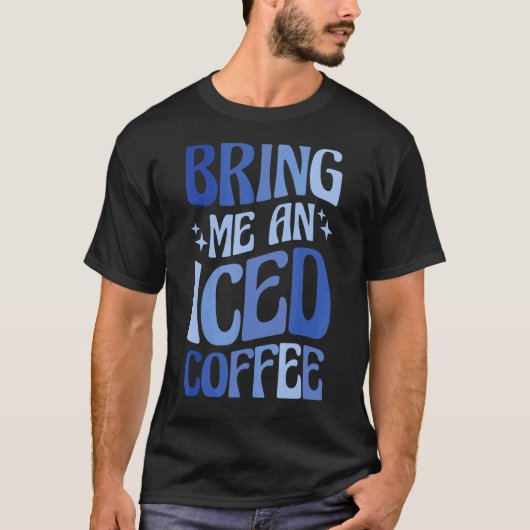 T-shirt Apportez-Moi Un Café Glacé 5 (Devant)