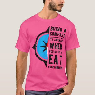 T-shirt Apportez Une Boussole C'Est Génial Quand Vous Mang