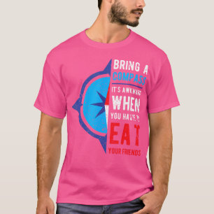 T-shirt Apportez Une Boussole C'Est Génial Quand Vous Mang