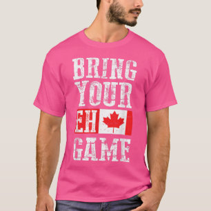 T-shirt Apportez votre jeu Eh, Canada Drapeau Équipe canad