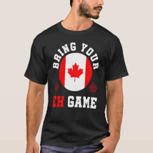 T-shirt Apportez Votre Jeu Eh Canada Maple Canadian Pride