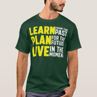 T-shirt Apprendre du plan passé pour l'avenir vivre dans