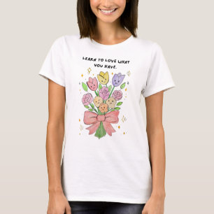 T-shirt Apprenez à aimer ce que vous avez