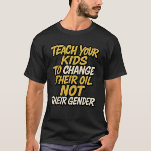 T-shirt Apprenez à vos enfants à changer d'huile et non le