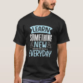 T-shirt Apprenez-en quelque chose de nouveau chaque jour (Devant)