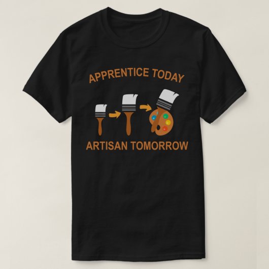 T-shirt apprentice today artisan tomorrow (Design devant)