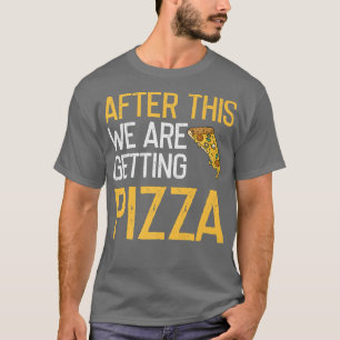 T-shirt Après Cela, Obtenir Pizza Lover Awesome Drôle