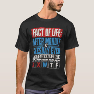 T-shirt Après lundi mardi Même Le Calendrier Dit WTF