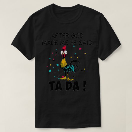 T-shirt Après Que Dieu M'Ait Fait, Il A Dit Ta Da (Design devant)