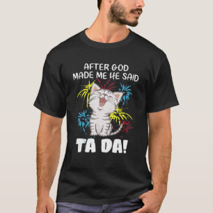 T-shirt Après Que Dieu M'Ait Fait Il A Dit Ta Da - Chat C