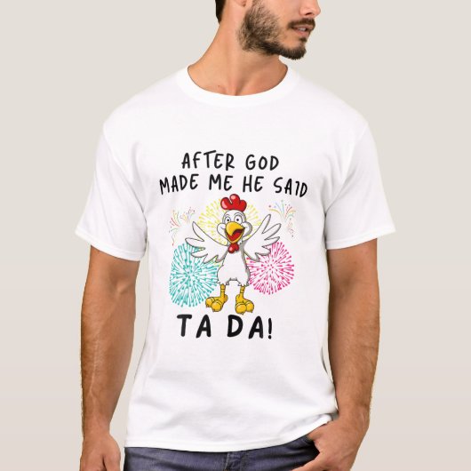 T-shirt Après Que Dieu M'Ait Fait, Il A Dit Ta Da Drôle Ch (Devant)