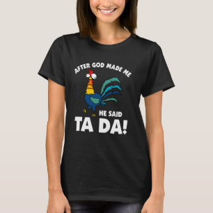 T-shirt Après que Dieu m'ait fait, Il a dit TA DA Drôle de